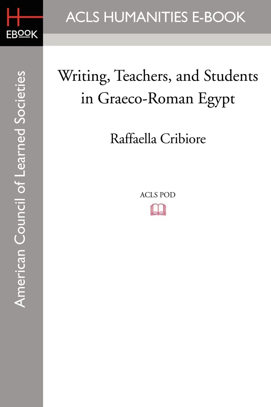 Writing, Teachers, and Students in Graeco-Roman Egypt (American Studies in Papyrology)