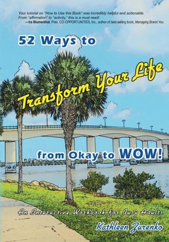 52 Ways to Transform Your Life from Okay to WOW!: An Interactive Workbook for Busy Adults