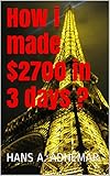 How i made $2700 in 3 days ?