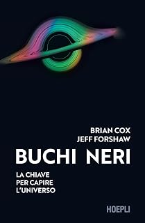 Buchi neri. La chiave per capire l'universo