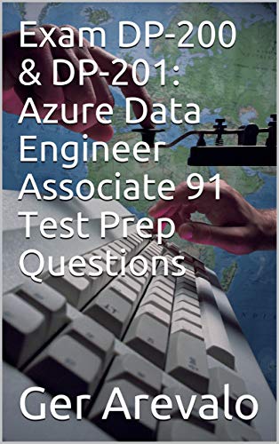 Exam Dp 200 Dp 201 Azure Data Engineer Associate 91 Test Prep Questions English Edition Ebook Arevalo Ger Amazon De Kindle Shop