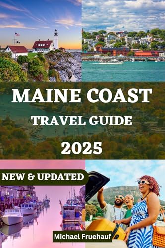 MAINE COAST TRAVEL GUIDE 2025: Your Ultimate Companion to Explore the Beauty of Coastal Maine with Insider Tips and Everything you need to know about your ... AND FRENCH LANGUAGE DETAILED GUIDE Book 6)