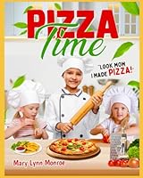 Pizza Time: Look Mom I made Pizza! B0F63MRSCF Book Cover