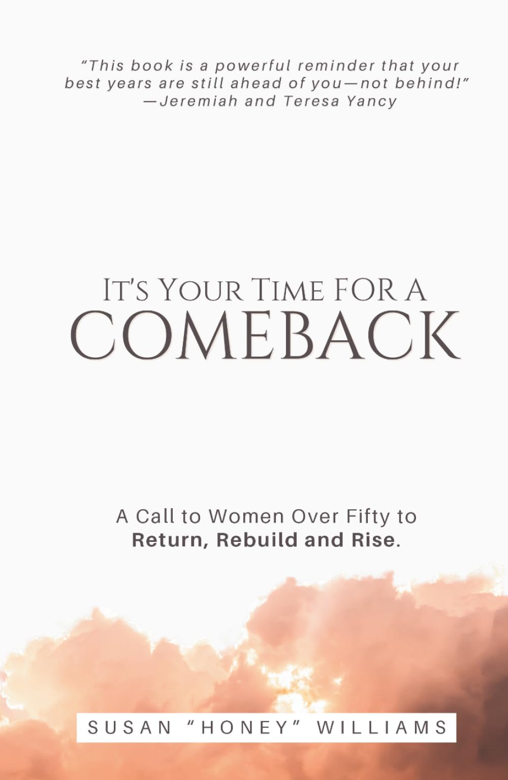 It’s Your Time for a Comeback: A Call to Women Over Fifty to Return, Rebuild and Rise