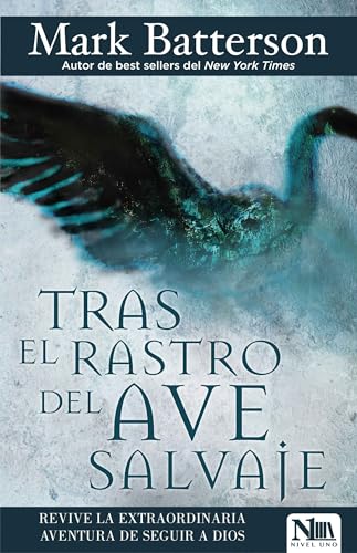 Tras el rastro del ave salvaje: Reviviendo la aventura de seguir a Dios (Spanish Edition)
