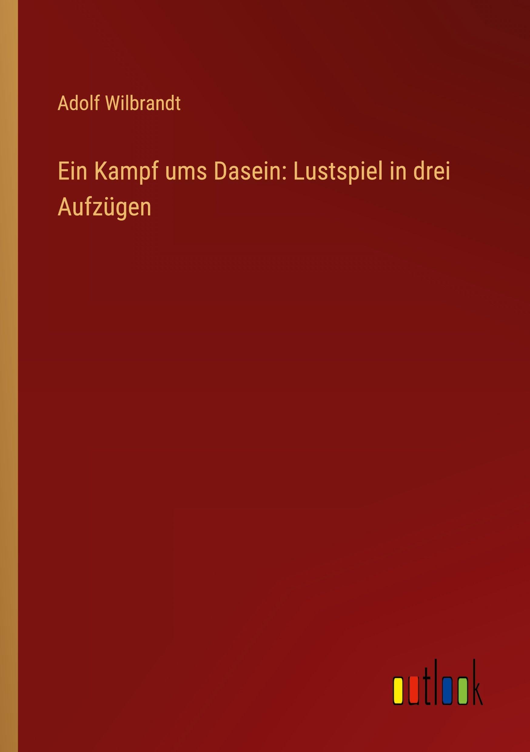 Ein Kampf ums Dasein: Lustspiel in drei Aufzügen