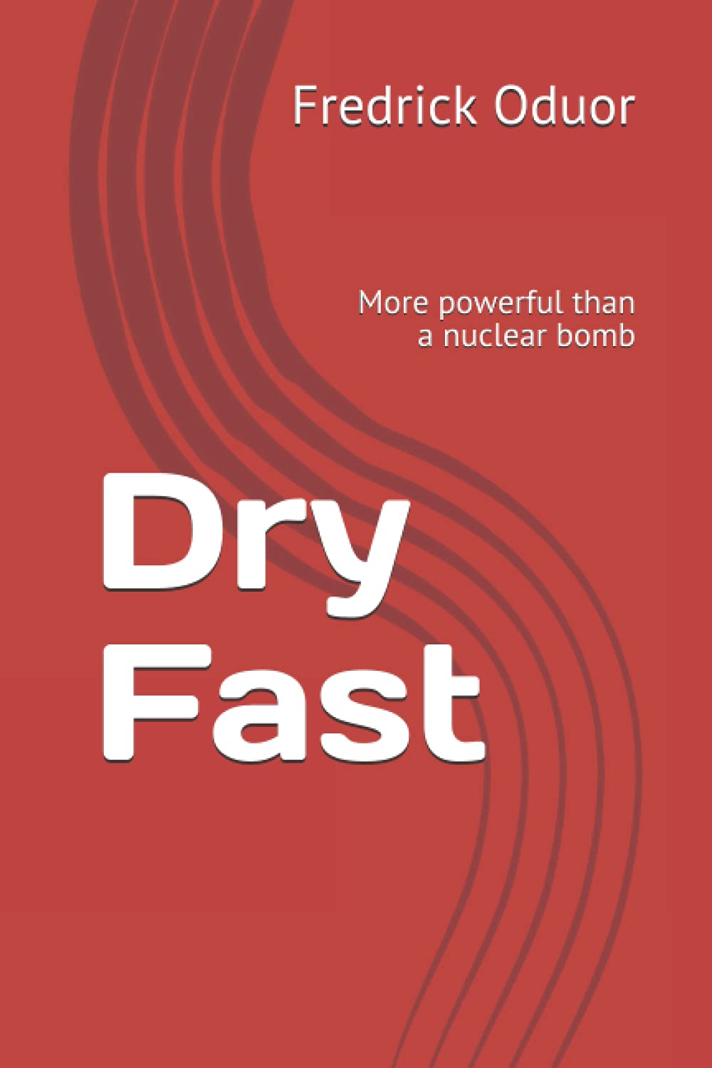 Dry Fast: More powerful than a nuclear bomb: 1 (Dry Fast 2)