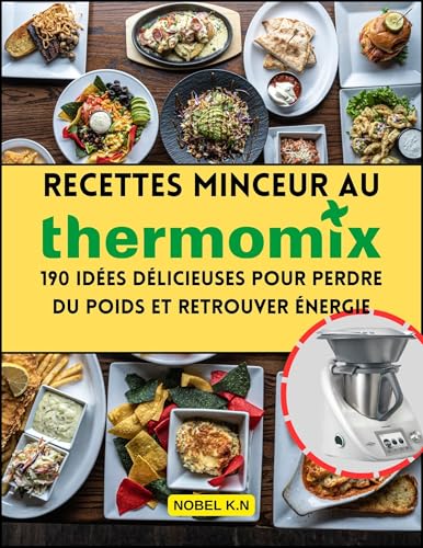 Recettes Minceur au Thermomix: 190 Idées Délicieuses pour Perdre du Poids et Retrouver Énergie