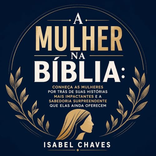 『A mulher na B&iacute;blia: Conhe&ccedil;a as mulheres por tr&aacute;s de suas hist&oacute;rias mais impactantes e a sabedori