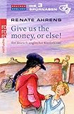 Give us the money, or else!: Ein deutsch-englischer Kinderkrimi (Die 3 Spürnasen, Band 2)