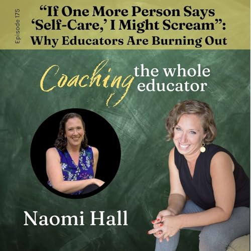 #175: If One More Person Says &ldquo;Self-Care,&rdquo; I Might Scream: Why Educators Are Burning Out