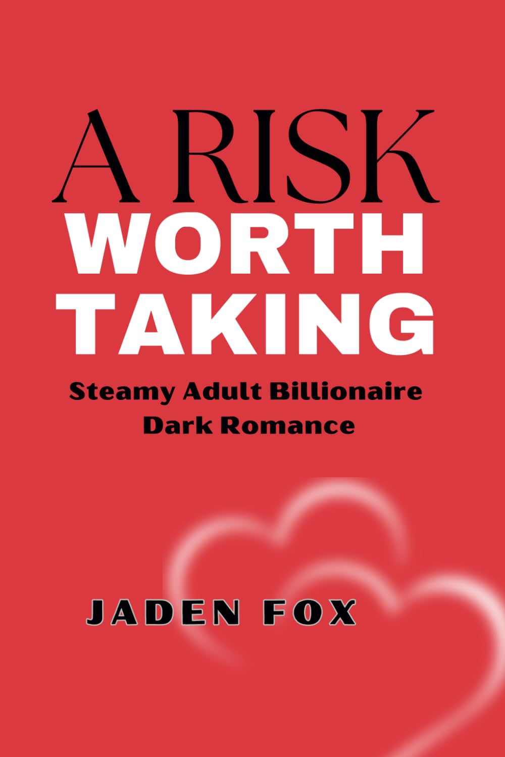 A Risk Worth Taking: Steamy adult billionaire dark romance