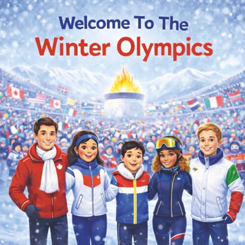 Welcome To The Winter Olympics: A Fun and Educational Guide To Winter Sports Around The World