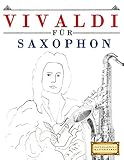  Vivaldi für Saxophon: 10 Leichte Stücke für Saxophon Anfänger Buch