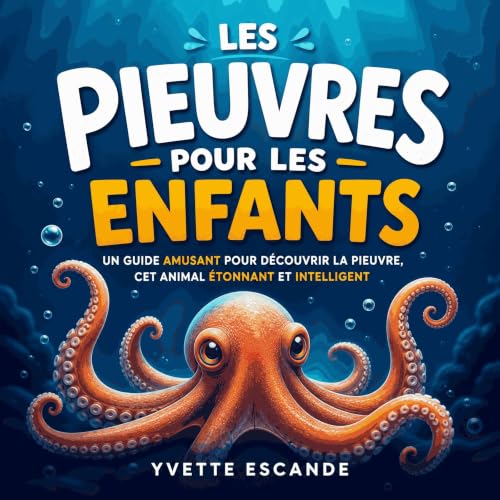 『Les pieuvres pour les enfants : Un guide amusant pour d&eacute;couvrir la pieuvre, cet animal &eacute;tonnant et intelligent