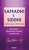 Samadhi e Siddhi. L’apice della vita divina. Liberazione, illuminazione, Nirvana e realizzazione