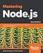 Mastering Node.js - Second Edition: Build robust and scalable real-time server-side web applications efficiently