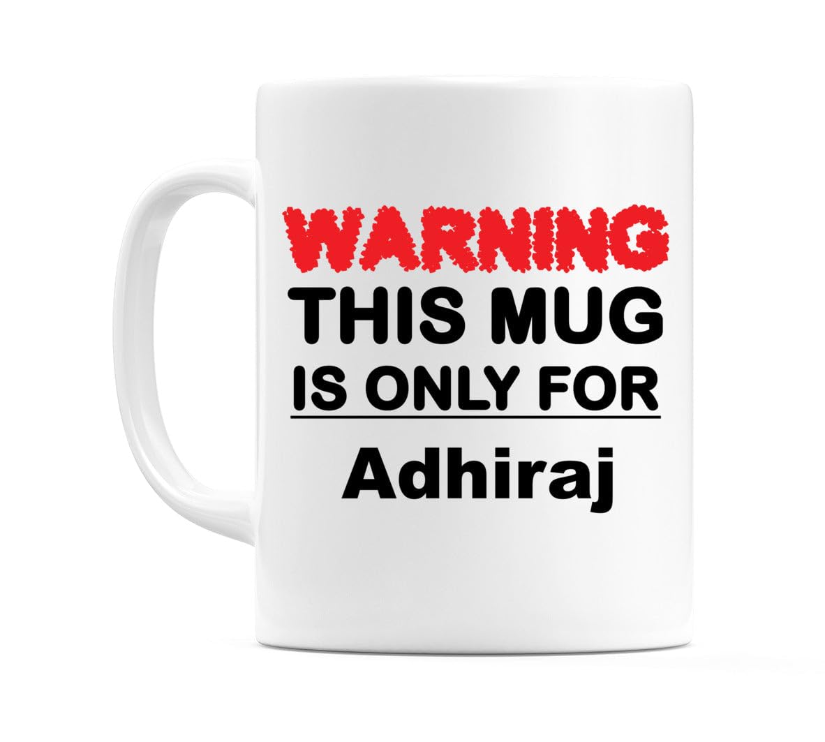 WeDoMugs Warning This Mug is ONLY for Adhiraj - Ceramic 11oz Coffee Tea Gift Mug Cup