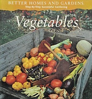 Better Homes and Gardens Step-By-Step Successful Gardening: Vegetables