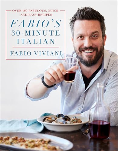 Fabio's 30-Minute Italian: Over 100 Fabulous, Quick, and Easy Recipes