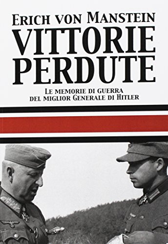 Vittorie perdute. Le memorie di guerra del miglior Generale di Hitler