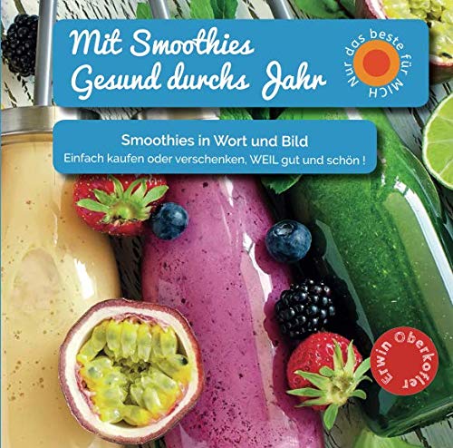 Mit Smoothies Gesund durchs Jahr.: Power-Smoothies, Früchtesmoothies, Grüne Smoothies, , Gemüsesmoothies (German Edition)