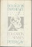 The Bourgeois Experience: Victoria to Freud Volume 1: Education of the Senses (Vol 1)