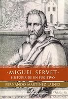 Miguel Servet: historia de un fugitivo 8484602702 Book Cover