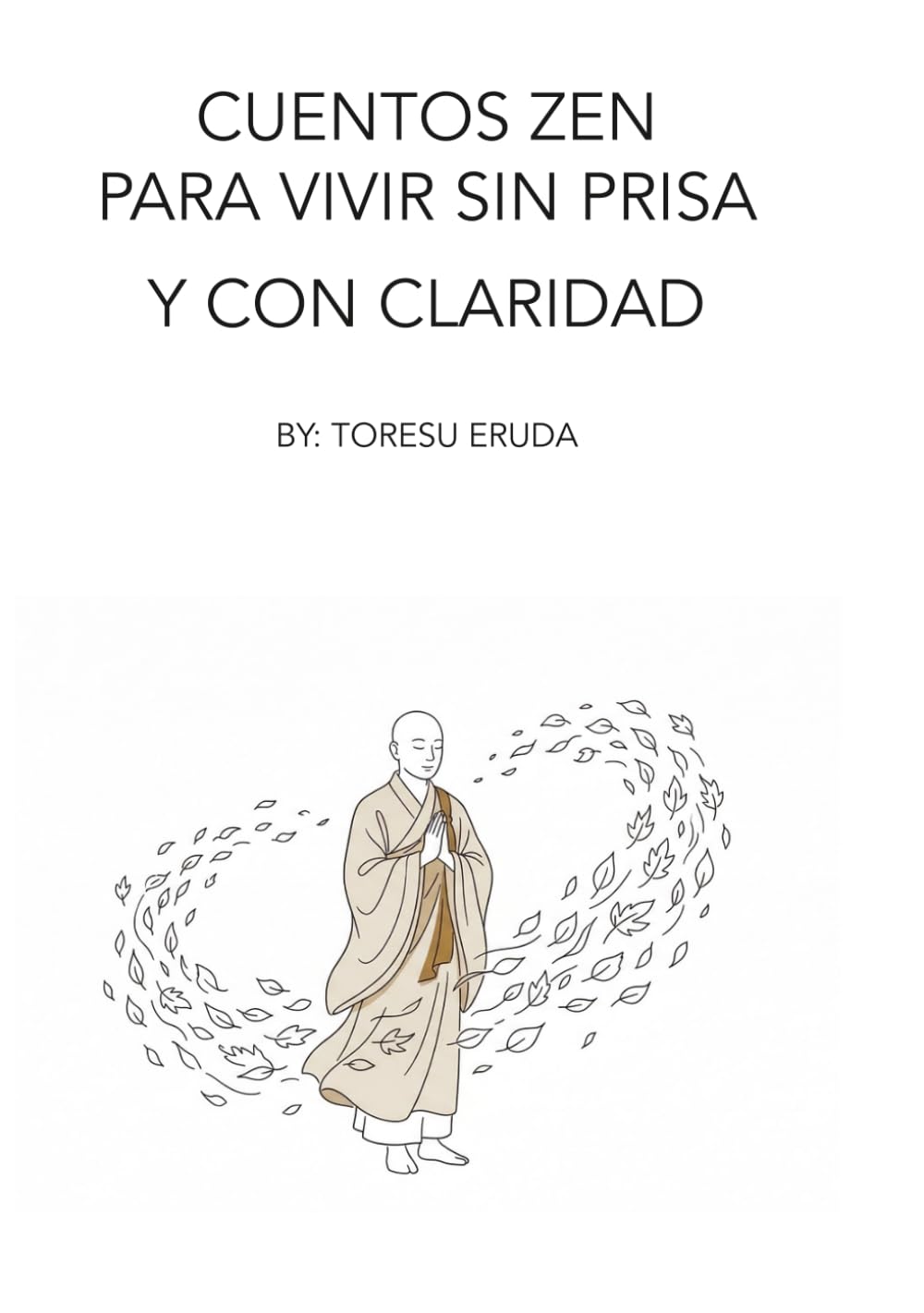 Cuentos zen para vivir sin prisa y con claridad: 51 Cuentos zen para vivir con calma, claridad y presencia | Historias para Redescubrir la Paz Interior | 51 cuentos zen para una vida más calmada