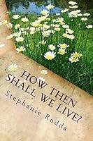 How Then Shall We Live? 1508921237 Book Cover