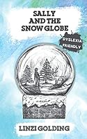 Sally and the Snow Globe: Dyslexia-Friendly Version 1691000604 Book Cover