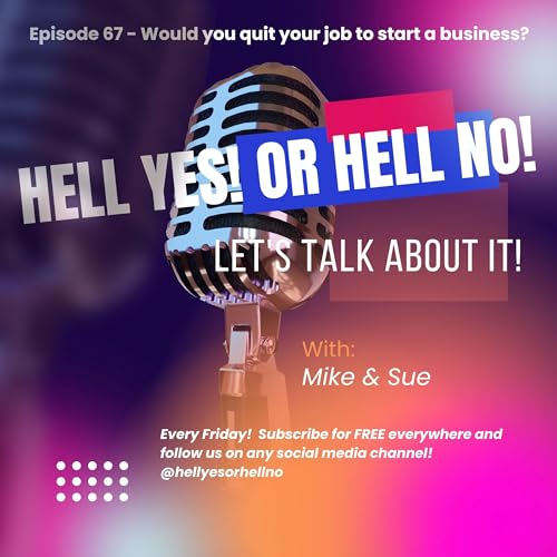 Would you quit your job to start a business? Hell yes! or Hell no! Episode 67 cover art