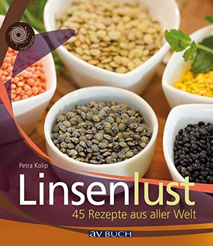 Linsenlust: 45 Rezepte aus aller Welt