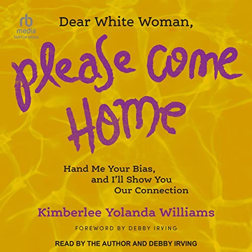 Dear White Woman, Please Come Home by Kimberlee Yolanda Williams, Debby Irving - foreword episode artwork