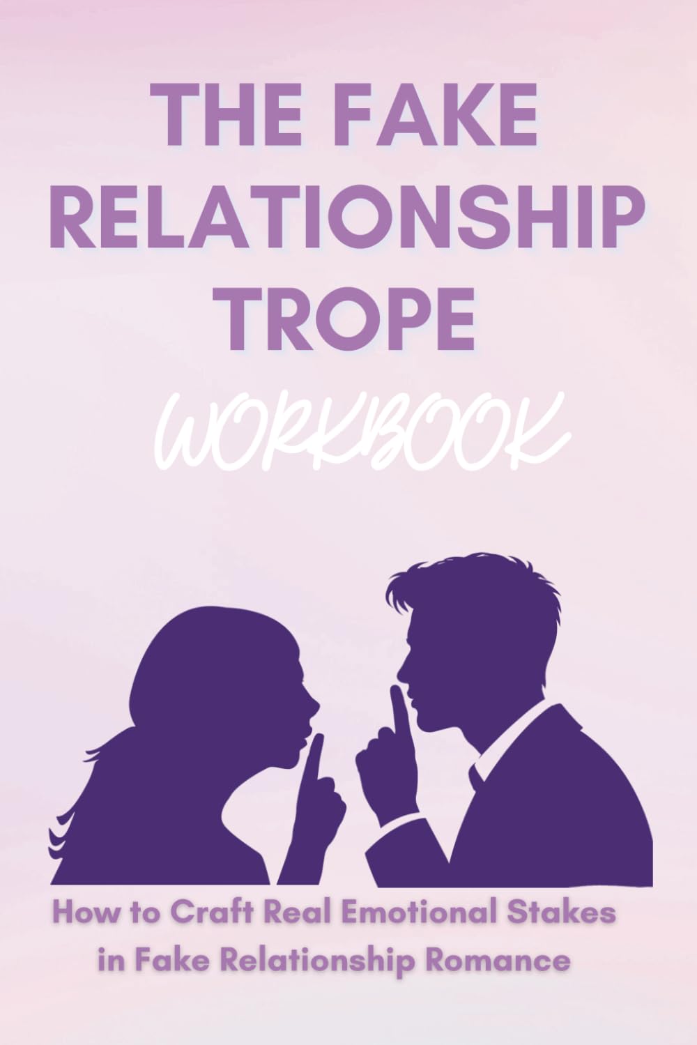 The Fake Relationship Workbook: How to Craft Real Emotional Stakes in Fake Relationship Romance (Page Turner Series)