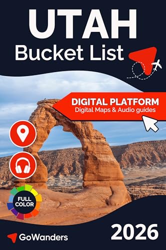 Utah Bucket List Adventure: The Ultimate Travel Guide to National Parks, Zion, Bryce Canyon & Utah’s Most Extraordinary Outdoor Experiences (GoWanders Bucket List Adventures & Travel Guides)
