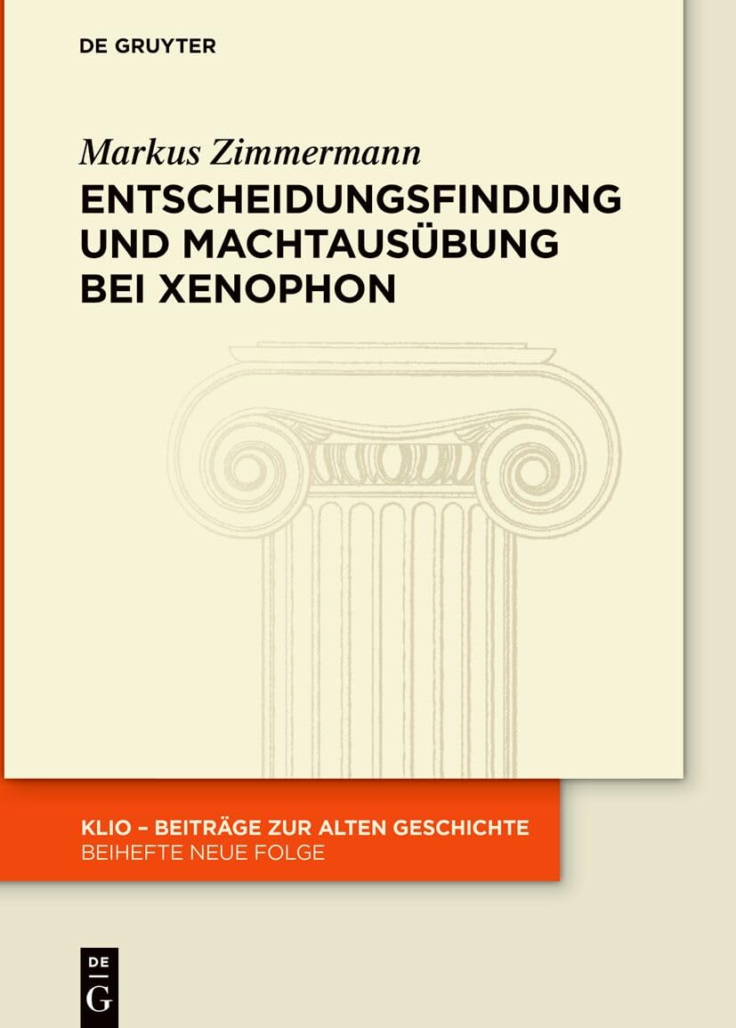 Entscheidungsfindung und Machtausübung bei Xenophon (KLIO / Beihefte. Neue Folge, 40, Band 40)