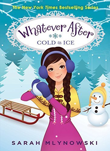 Cover of Whatever After #6: Cold As Ice by Mlynowski, Sarah (2014) Hardcover