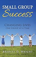 Small Group Success: Changing Lives One Group At a Time 1495126838 Book Cover