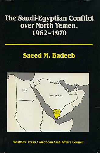 The Saudi-egyptian Conflict Over North Yemen, 1962-1970