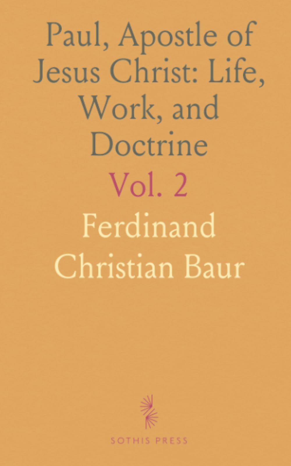 Paul, Apostle of Jesus Christ: Life, Work, and Doctrine: A Critical Examination of Early Christianity
