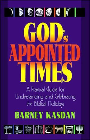 God's Appointed Times: A Practical Guide for Understanding and Celebrating the Biblical Holidays by Barney Kasdan (1-Jul-1993) Paperback