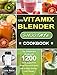 1200 Vitamix Blender Smoothie Cookbook: The Compersive Guide with 1200 Days Superfood Green Smoothie Recipes to Gain Energy, Lose Weight