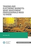Trading and Electronic Markets: What Investment Professionals Need to Know