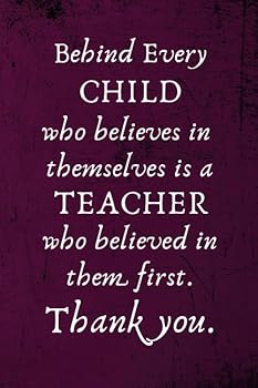 Behind Every Child Who Believes in Themselves is a Teacher Who Believed in Them First.: Lined Blank Notebook Journal