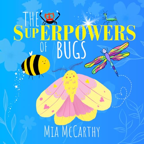 The Superpowers of Bugs: Real-Life Insect Heroes with Amazing Abilities