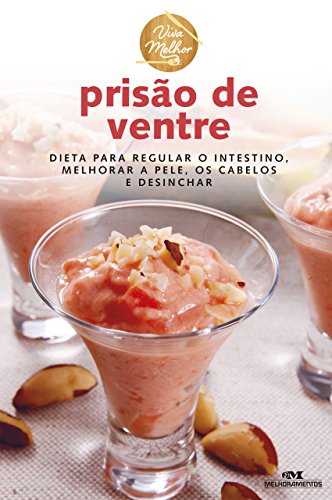 Prisão de ventre: Dieta para regular o intestino, melhorar a pele, os cabelos e desinchar (Viva melh