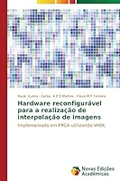 Hardware Reconfiguravel Para a Realizacao de Interpolacao de Imagens 3639741099 Book Cover