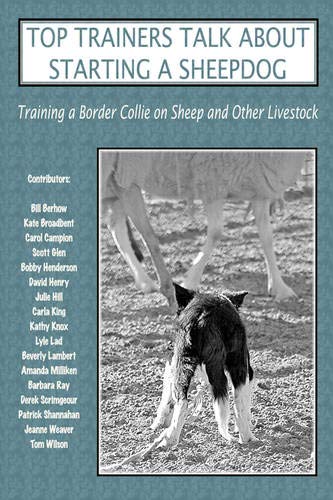 Top Trainers Talk about Starting a Sheepdog: Training a Border Collie on Sheep and Other Livestock