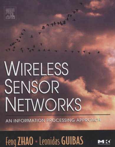 Wireless Sensor Networks: An Information Processing Approach (The Morgan Kaufmann Series in Networking)